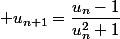  u_{n+1}=\dfrac{u_n-1}{u_n^2+1}