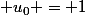  u_0 = 1