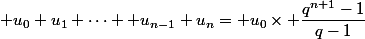  u_0+u_1+\dots +u_{n-1}+u_n= u_0\times \dfrac{q^{n+1}-1}{q-1}