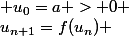 u_{n+1}=f(u_n) \; et \; u_0=a > 0 