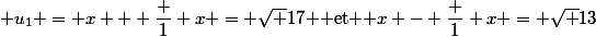  u_1 = x + \dfrac 1 x = \sqrt {17} $ et $ x - \dfrac 1 x = \sqrt {13}