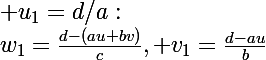 \Large{w_1=\frac{d-(au+bv)}{c}, v_1=\frac{d-au}{b}&nbsp;&nbsp; et&nbsp;&nbsp; u_1=d/a:}