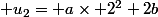  u_2= a\times 2^2+2b