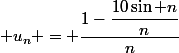  u_n = \dfrac{1-\dfrac{10\sin n}{n}}{n}