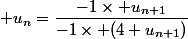  u_n=\dfrac{-1\times u_{n+1}}{-1\times (4+u_{n+1})}