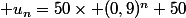 u_n=50\times (0,9)^n+50