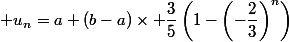 u_n=a+(b-a)\times \dfrac{3}{5}\left(1-\left(-\dfrac{2}{3}\right)^n\right)