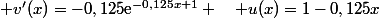  v'(x)=-0,125\text{e}^{-0,125x+1} \quad u(x)=1-0,125x