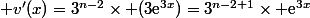  v'(x)=3^{n-2}\times (3\text{e}^{3x})=3^{n-2+1}\times \text{e}^{3x}