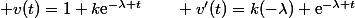  v(t)=1+k\text{e}^{-\lambda t}\qquad v'(t)=k(-\lambda) \text{e}^{-\lambda t}