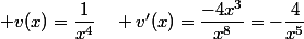  v(x)=\dfrac{1}{x^4}\quad v'(x)=\dfrac{-4x^3}{x^8}=-\dfrac{4}{x^5}