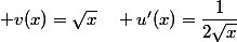  v(x)=\sqrt{x}\quad u'(x)=\dfrac{1}{2\sqrt{x}}