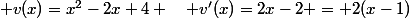  v(x)=x^2-2x+4 \quad v'(x)=2x-2 = 2(x-1)