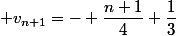  v_{n+1}=- \dfrac{n+1}{4}+\dfrac{1}{3}