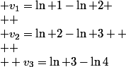  v_1=\ln 1-\ln 2
 \\ 
 \\ v_2=\ln 2-\ln 3 
 \\ 
 \\  v_3=\ln 3-\ln4