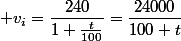  v_i=\dfrac{240}{1+\frac{t}{100}}=\dfrac{24000}{100+t}
