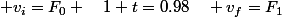  v_i=F_0 \quad1+t=0.98\quad v_f=F_1