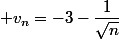  v_n=-3-\dfrac{1}{\sqrt{n}}