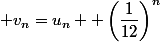  v_n=u_n +\left(\dfrac{1}{12}\right)^n