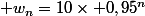  w_n=10\times 0,95^n