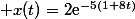  x(t)=2\text{e}^{-5(1+8t)}