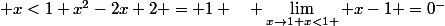 \displaystyle \lim_{x\to 1 ; x<1} x^2-2x+2 = 1 \quad \lim_{x\to1 x<1 } x-1 =0^-