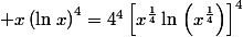  x\left(\ln\,x\right)^4=4^4\left[x^{\frac{1}{4}}\ln\,\left(x^{\frac{1}{4}}\right)\right]^4