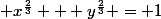  x^\frac{2}{3} + y^\frac{2}{3} = 1