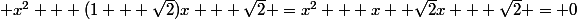  x^{2} + (1 + \sqrt{2})x + \sqrt{2} =x^{2} + x+ \sqrt{2}x + \sqrt{2} = 0