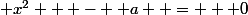  x^2   -  a  =   0
