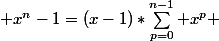  x^n-1=(x-1)*\sum_{p=0}^{n-1} x^p 
