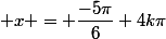  x = \dfrac{-5\pi}{6}+4k\pi