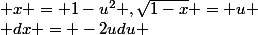  x = 1-u^2 ,\sqrt{1-x} = u
 \\ dx = -2udu 