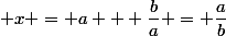  \; x = a + \dfrac{b}{a} = \dfrac{a}{b}