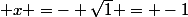  x =- \sqrt{1} = -1