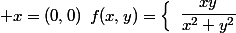 f(x,y)=\left\lbrace\begin{array}{ll}\dfrac{xy}{x^2+y^2}& (x,y)\ne (0,0)\\\\0& x=(0,0)\end{array}
