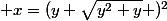  x=(y+\sqrt{y^2+y} )^2