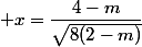  x=\dfrac{4-m}{\sqrt{8(2-m)}}