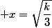  x=\sqrt{\dfrac{k}{3}}