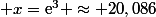  x=\text{e}^3 \approx 20,086