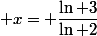  x= \dfrac{\ln 3}{\ln 2}