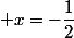  x=-\dfrac{1}{2}
