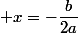  x=-\dfrac{b}{2a}