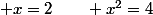 x=2\qquad x^2=4