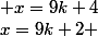 x=9k+2 ; x=9k+4