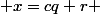 \exists r \in [0;c[ \; tq \; x=cq+r 