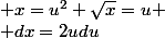  x=u^2 \sqrt{x}=u \\ dx=2udu