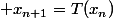  x_{n+1}=T(x_n)