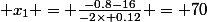  x_1 = \frac{-0.8-16}{-2\times 0.12} = 70