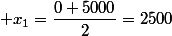  x_1=\dfrac{0+5000}{2}=2500